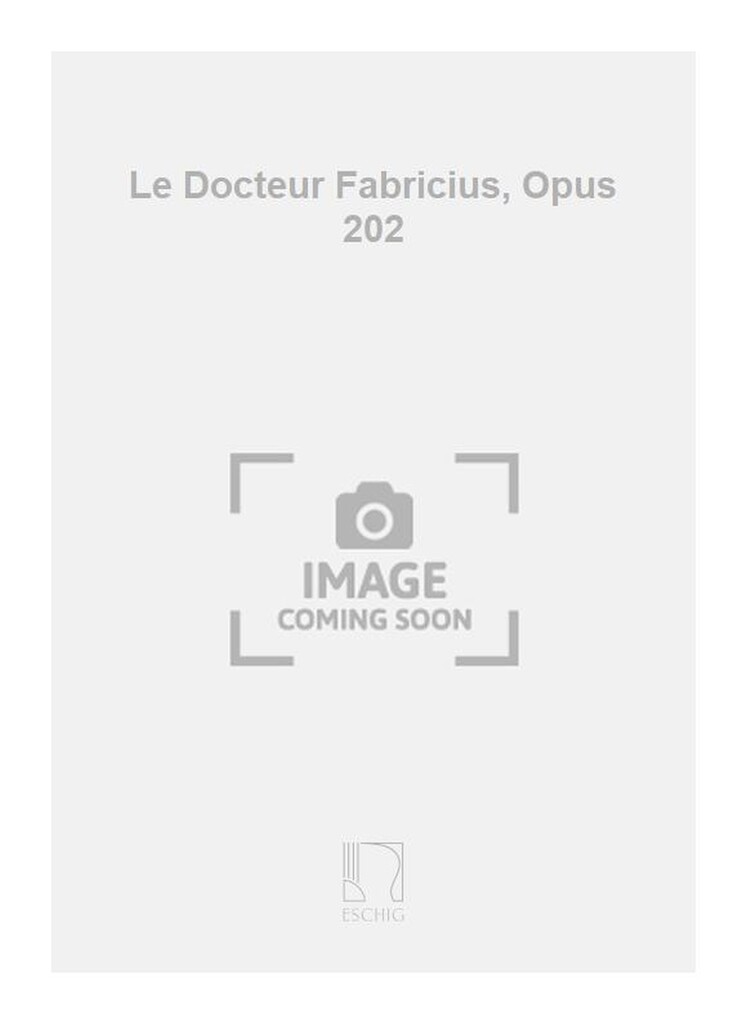 Le Docteur Fabricius, Opus 202